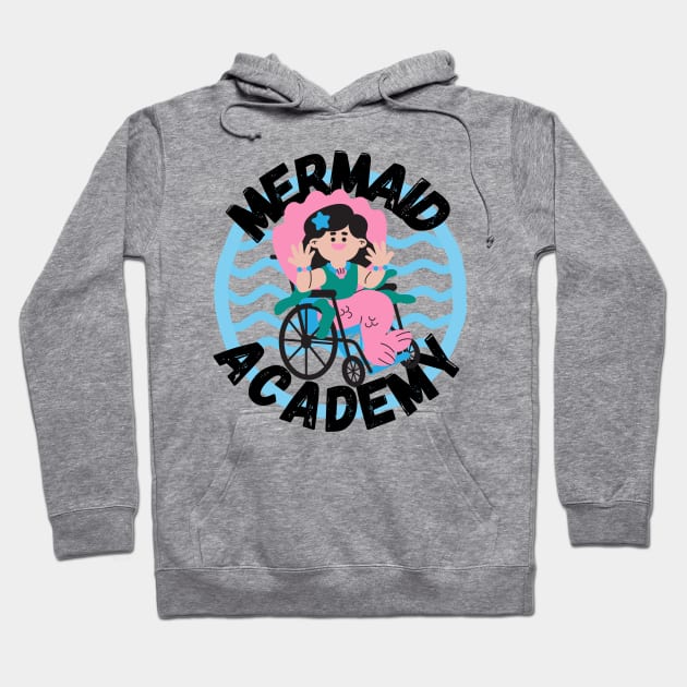 Mermaid Academy Cute Mermaid on a Wheelchair Diversity Perfect Gift for Mermaid Lovers with a Disability Hoodie by nathalieaynie